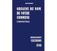 Origine du nom de votre commune (toponymie): Calvados (14)