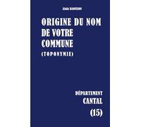 Origine du nom de votre commune (toponymie): Cantal (15)