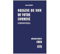 Origine du nom de votre commune (toponymie): Cher (18)