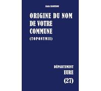 Origine du nom de votre commune (toponymie): Eure (27)