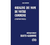 Origine du nom de votre commune (toponymie): Haute-Garonne (31)