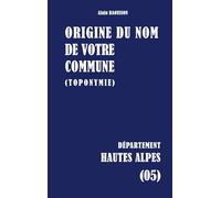 Origine du nom de votre commune (toponymie): Hautes Alpes (05)