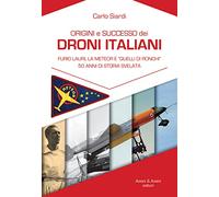 Libri Siardi Carlo - Origine E Successo Dei Droni Italiani. Furio Lauri, La Mete
