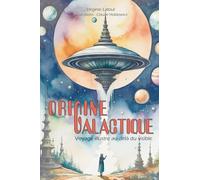 Origine Galactique: Voyage illustré au-delà du visible
