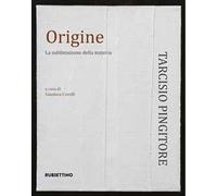 Origine. La sublimazione delle materia. Ediz. illustrata