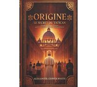 Origine - Le secret du Vatican: Conspiration du Vatican, secrets interdits et vérité sur Jésus-Christ