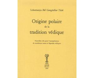 Origine polaire de la tradition védique. Nouvelles clés pour l'interprétation de