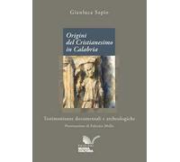 Origini del Cristianesimo in Calabria. Testimonianze documentali e archeologiche