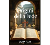 Origini della Fede: Esplorando la Saggezza dei Padri della Chiesa Primitiva per i Credenti Moderni