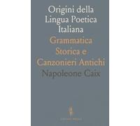 Origini della Lingua Poetica Italiana: Grammatica Storica e Canzonieri Antichi