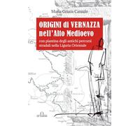 Origini di Vernazza nell’Alto Medioevo: Con piantina degli antichi percorsi stradali nella Liguria Orientale