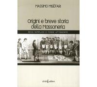 Origini e breve storia della massoneria. Resa semplice e forse attraente