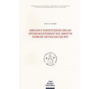 Origini e costituzione dello «studium generale» nel diritto comune dei secoli XII-XIV