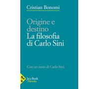 Origini e destino. La filosofia di Carlo Sini - 2023 - Jaca Book
