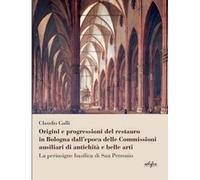 Origini e progressioni del restauro in Bologna dall'epoca delle Commissioni aus
