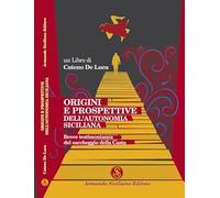 Origini e prospettive dell'autonomia siciliana. Breve testimonianza del saccheggio della Casta