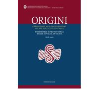 Origini. Preistoria e protostoria delle civiltà antiche-Prehistory and protohist