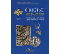 Origini. Preistoria e protostoria delle civiltà antiche-Prehistory and protohistory of ancient civilization. Ediz. bilingue. Vol. 37
