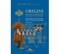 Origini. Preistoria e protostoria delle civiltà antiche-Prehistory and protohistory of ancient civilizations (2017). Vol. 40