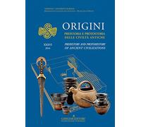Origini. Preistoria e protostoria delle civiltà antiche-Prehistory and protohistory of ancient civilization. Ediz. bilingue (Vol. 36)