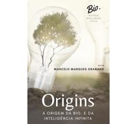 ORIGINS: A Origem da BIO. e da Inteligência Infinita.