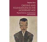 Origins and Foundations in the Modernist Age: Physical Sciences, Social Sciences and Humanities