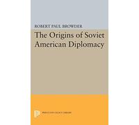 Robert Paul Browder – Origins of Soviet American Diplomacy (Princeton Legacy Library) – Tascabile