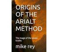 ORIGINS OF THE ARIALT METHOD: The mage of the seven truths
