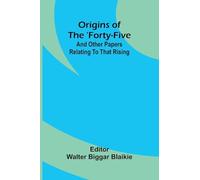Origins of the 'Forty-five: and other papers relating to that rising