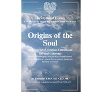 Origins Of The Soul: Creation, Entropy, and the Sacred Architecture of Coherence