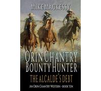 Orin Chantry: Bounty Hunter: The Alcalde’s Debt: A Western Adventure
