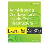 Orin Thomas Exam Ref AZ-800 Administering Windows Server Hybrid Core (Tascabile)