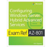 Orin Thomas Exam Ref AZ-801 Configuring Windows Server Hybrid Advanc (Tascabile)