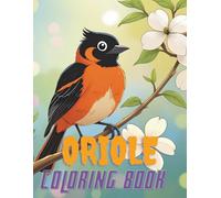 Oriole Coloring Book: Color, Learn, and Explore the World of Orioles