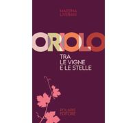Libri Martina Liverani - Oriolo, Tra Le Vigne E Le Stelle. Ediz. Illustrata