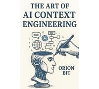 Orion Bit The Art of AI Context Engineering (Tascabile) Upskill with AI