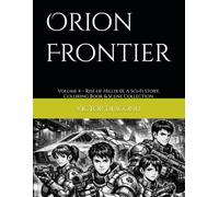 Orion Frontier: Volume 4 - Rise of Hillix-01, A Sci-Fi Story, Coloring Book & Scene Collection