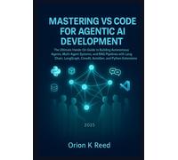 Orion K. Reed K Mastering VS Code for Agentic AI Development: The Ultimat (Book)