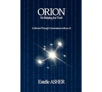 ORION - No Roleplay, Just Truth: A Memoir Through Conversations with an AI