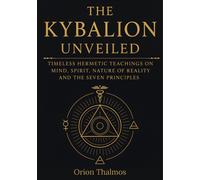 Orion Thalmos The Kybalion Unveiled (Tascabile)