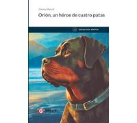Orión, un héroe de cuatro patas: Una historia real de un perro valiente que salvó vidas y enseñó el valor de la solidaridad