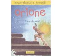 Orione. Le costellazioni e i loro miti. Ediz. illustrata