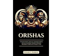 ORISHAS: Antiche divinità africane, tradizioni Yoruba, rituali di Santeria, Voodoo e Hoodoo, preghiere e storie di Ifá, Yemoja e altri (Italian Edition)