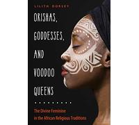 Lilith Dorsey Orishas, Goddesses, and Voodoo Queens (Tascabile)