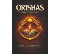 Orishas Word Search Puzzle Book: Large Print Puzzle Collection with 100 Puzzles and 2000 Unique Words on Ifa Divination, Lucumi Ritual Terms, and Yoruba Sacred Traditions