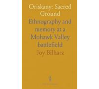 Oriskany: Sacred Ground: Ethnography and memory at a Mohawk Valley battlefield