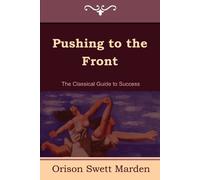 Orison Swett Mar Pushing to the Front (the Complete Volume; Part 1 & (Tascabile)