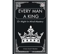 Orison Swett Marden Every Man a King or Might in Mind-Mastery (Tascabile)