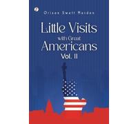 Orison Swett Marden Little Visits with Great Americans, Vol. 2 (Tascabile)