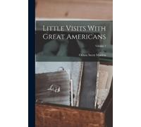 Orison Swett Marden Little Visits With Great Americans; Volume 1 (Tascabile)